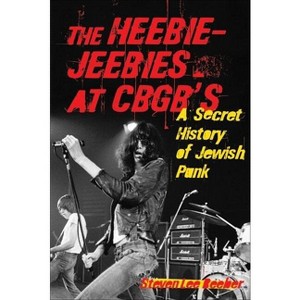 The Heebie-Jeebies at CBGB's - by  Steven Lee Beeber (Paperback) - 1 of 1