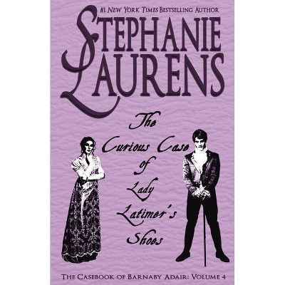 The Curious Case of Lady Latimer's Shoes - (Casebook of Barnaby Adair) by  Stephanie Laurens (Paperback)