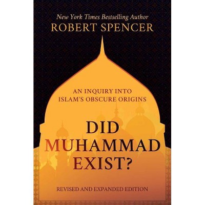 Did Muhammad Exist? - by  Robert Spencer (Hardcover)