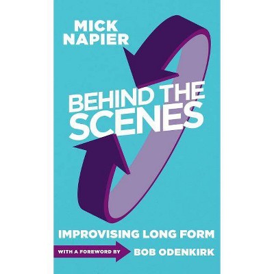 Behind the Scenes - by  Mick Napier (Hardcover)