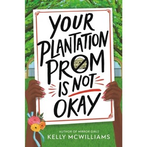 Your Plantation Prom Is Not Okay - by  Kelly McWilliams (Hardcover) - 1 of 1