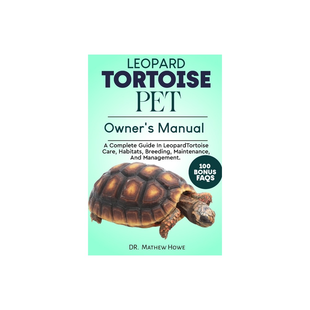 Leopard Tortoise Pet Owners Manual - by Mathew Howe (Paperback)