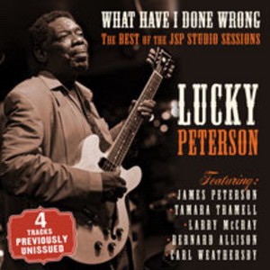 Lucky Peterson - What Have I Done Wrong: Best Of The Jsp Sessions (CD) - 1 of 1