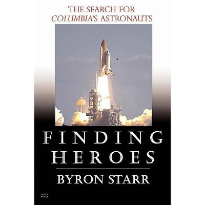 Finding Heroes - by  Byron Starr (Paperback)