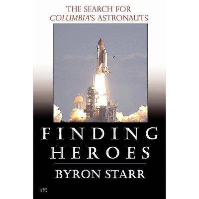 Finding Heroes - by  Byron Starr (Paperback)