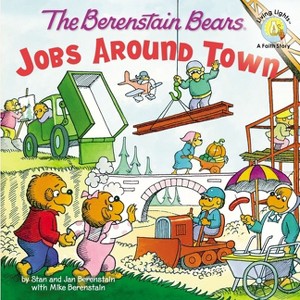 The Berenstain Bears: Jobs Around Town - (Berenstain Bears/Living Lights: A Faith Story) by  Stan Berenstain & Jan Berenstain & Mike Berenstain - 1 of 1