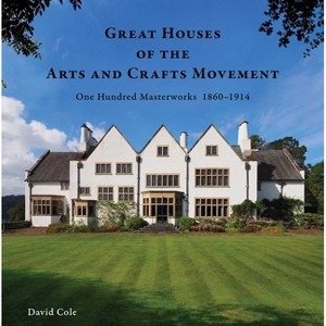 Great Houses of the Arts and Crafts Movement - by  David Cole (Hardcover) - 1 of 1