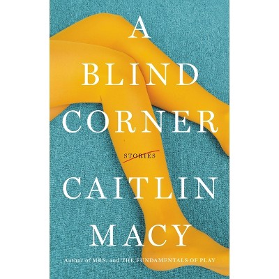 A Blind Corner - by  Caitlin Macy (Hardcover)