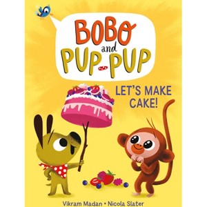 Let's Make Cake! (Bobo and Pup-Pup) - by Vikram Madan (Hardcover) - 1 of 1