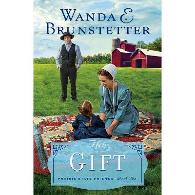 The Gift - (Prairie State Friends) by  Wanda E Brunstetter (Paperback)