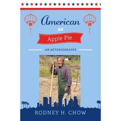 American as Apple Pie - by  Rodney H Chow (Paperback)