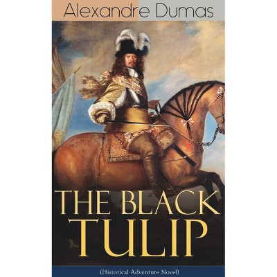 The Black Tulip (Historical Adventure Novel) - by  Alexandre Dumas (Paperback)