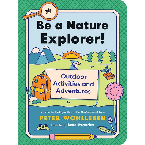 Be a Nature Explorer! - (For Kids) by Peter Wohlleben (Paperback)