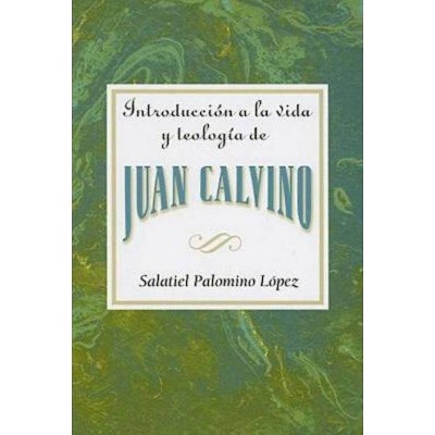 Introducción a la Vida Y Teología de Juan Calvino Aeth - by  Association for Hispanic Theological Education (Paperback)