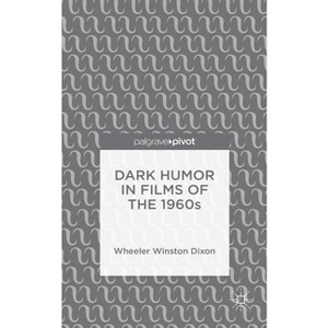 Dark Humor in Films of the 1960s - by  Wheeler Winston Dixon (Hardcover) - 1 of 1