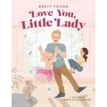 Love You, Little Lady - by  Brett Young (Hardcover)