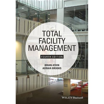 Total Facility Management - 4th Edition by  Brian Atkin & Adrian Brooks (Paperback)