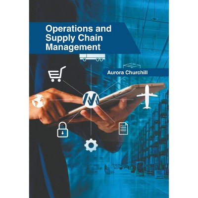 Operations and Supply Chain Management - by  Aurora Churchill (Hardcover)