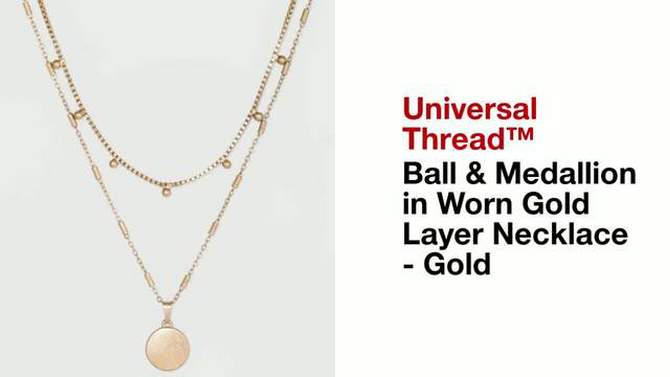 Ball &#38; Medallion in Worn Gold Layer Necklace - Universal Thread&#8482; Gold, 2 of 7, play video