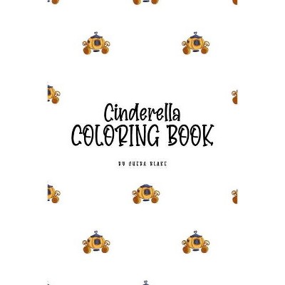 Cinderella Coloring Book for Children (6x9 Coloring Book / Activity Book) - by  Sheba Blake (Paperback)