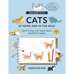 Drawing Class: Cats at Home and in the Wild - by  Heegyum Kim (Paperback) - 1 of 1