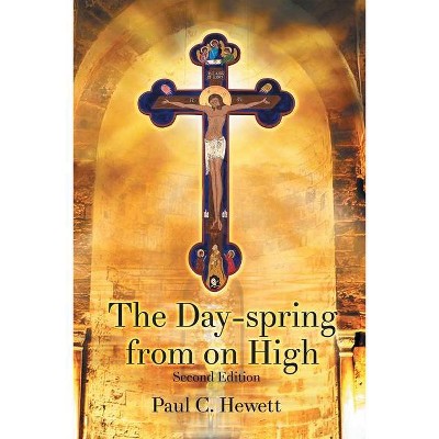 The Day-spring from on High - by  Paul C Hewett (Paperback)