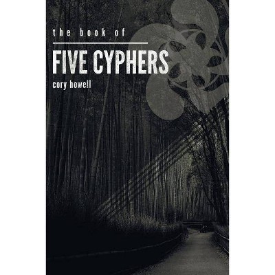 The Book of Five Cyphers - by  Cory Howell (Paperback)