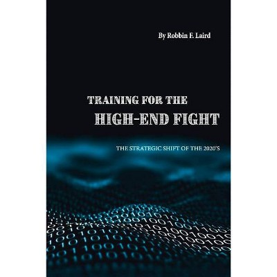 Training for the High-End Fight - by  Robbin F Laird (Paperback)