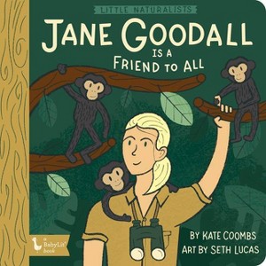 Little Naturalists: Jane Goodall Is a Friend to All - by  Kate Coombs (Board Book) - 1 of 1