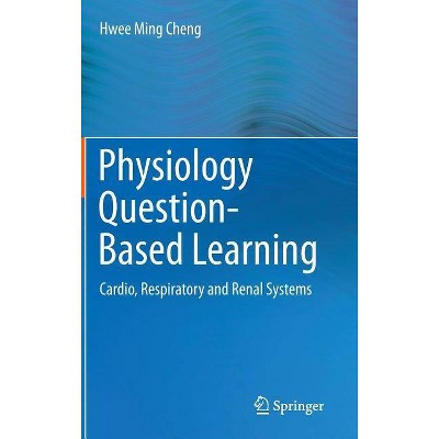 Physiology Question-Based Learning - by  Hwee Ming Cheng (Hardcover)