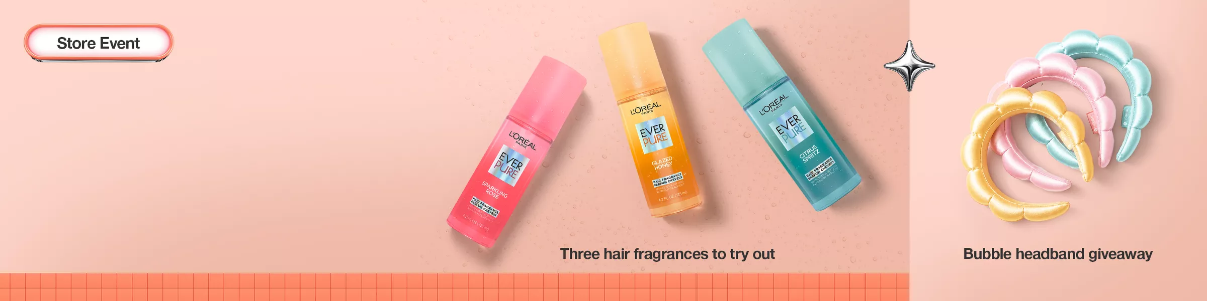 Store Event
Three hair fragrances to try out
Bubble headband giveaway