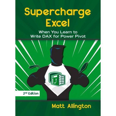 Supercharge Excel - 2nd Edition by  Matt Allington (Paperback)