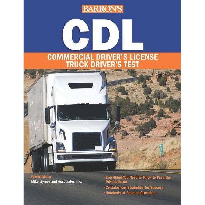 CDL: Commercial Driver's License Test - (Barron's CDL Truck Driver's Test) 4th Edition by  Mike Byrnes and Associates (Paperback)