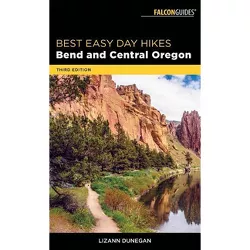 Best Easy Day Hikes Bend and Central Oregon - 3rd Edition by  Lizann Dunegan (Paperback)