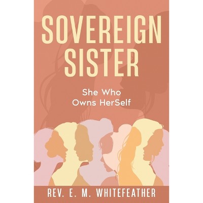 Sovereign Sister - by  E M Whitefeather (Paperback)