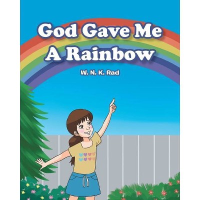 God Gave Me A Rainbow - by  W N K Rad (Paperback)