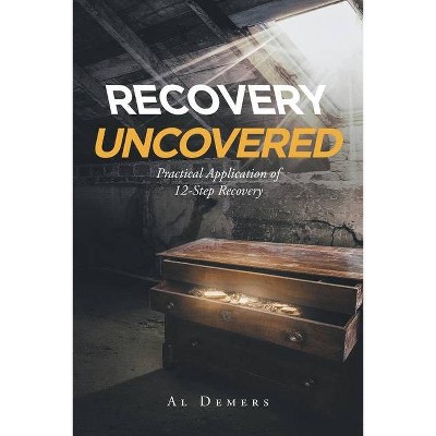 Recovery Uncovered - by  Al DeMers (Paperback)