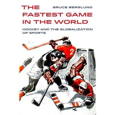 The Fastest Game in the World, 6 - (Sport in World History) by  Bruce Berglund (Paperback)