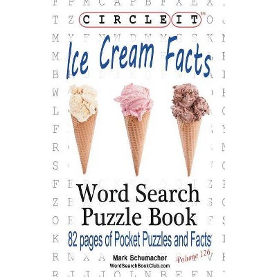 Circle It, Ice Cream Facts, Word Search, Puzzle Book - by  Lowry Global Media LLC & Mark Schumacher (Paperback)