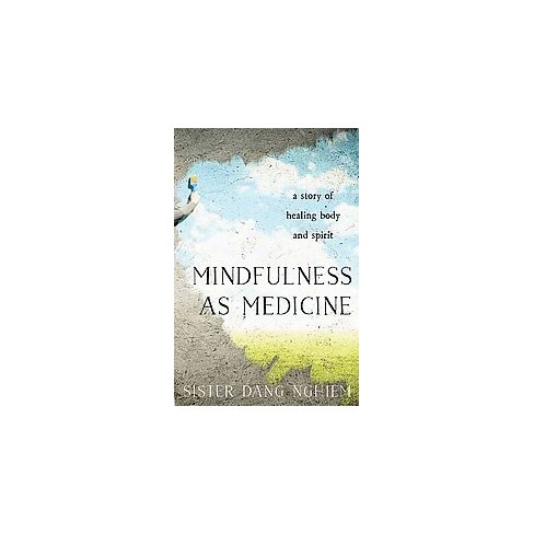 Mindfulness as Medicine - by  Sister Dang Nghiem (Paperback) - image 1 of 1