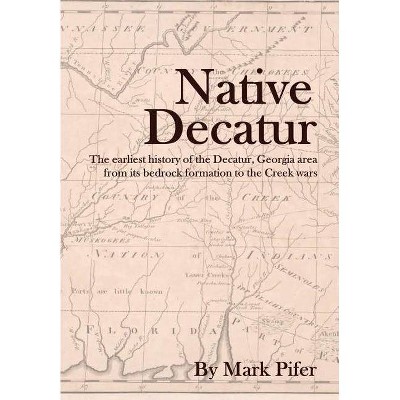 Native Decatur - by  Mark Pifer (Hardcover)