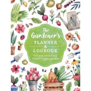 The Gardener's Planner and Logbook - (Guided Workbooks) by  Editors of Chartwell Books (Paperback)