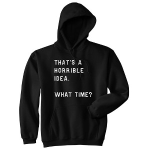 That's A Horrible Idea What Time Hoodie Funny Bad Decision Humorous Saying Top - Crazy Dog Hoodie - 1 of 4