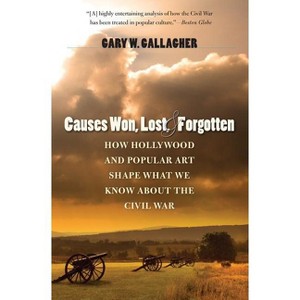 Causes Won, Lost, and Forgotten - (Steven and Janice Brose Lectures in the Civil War Era) by  Gary W Gallagher (Paperback) - 1 of 1