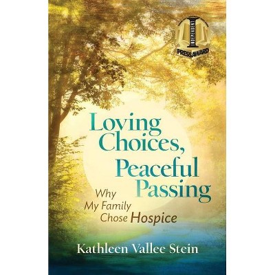 Loving Choices, Peaceful Passing - by  Kathleen Vallee Stein (Paperback)