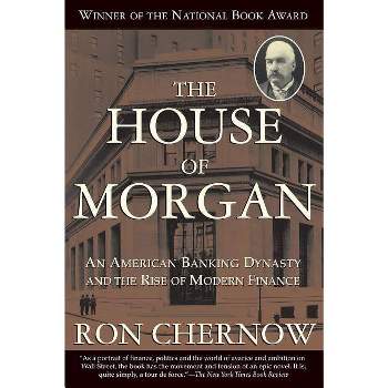 The House of Morgan - by  Ron Chernow (Paperback)