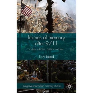 Frames of Memory After 9/11 - (Palgrave MacMillan Memory Studies) by  L Bond (Hardcover) - 1 of 1