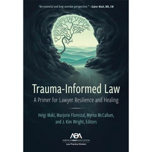 Trauma-Informed Law - by  Helgi Maki & Marjorie Florestal & J Kim Wright & Myrna McCallum (Paperback) - 1 of 1