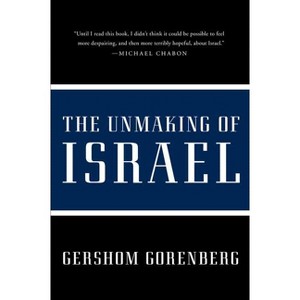 The Unmaking of Israel - by  Gershom Gorenberg (Paperback) - 1 of 1