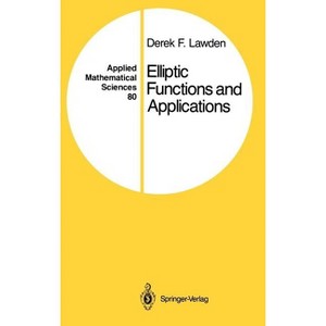 Elliptic Functions and Applications - (Applied Mathematical Sciences) by  Derek F Lawden (Hardcover) - 1 of 1